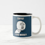 CAFÉ! Y U NENHUM TRABALHO?! canecas