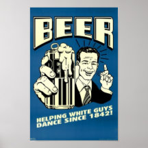 Cerveja - as caras brancas de ajuda dançam desde 1 posters