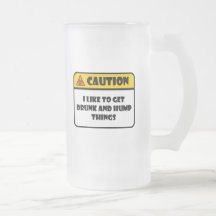 CUIDADO - EU GOSTO DE OBTER COISAS DO BEBADO E DA  CANECA