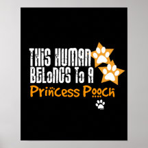 Este ser humano pertence a uma princesa Cão Posteres