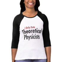 Eu dato somente físicos teóricos tshirts