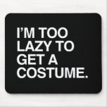 Eu sou DEMASIADO PREGUIÇOSO OBTER A COSTUME.png Mousepad