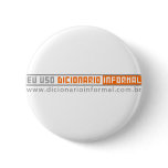 Eu uso Dicionário inFormal crachás