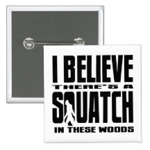 Há uns SQUATCH nestas madeiras! Botons