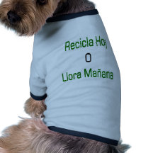 Hoy O Llora Manana de Recicla Camiseta Para Caes