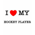I Love My HOCKEY PLAYER T Shirts