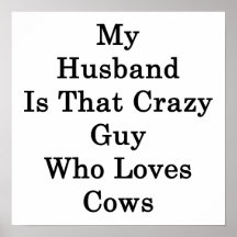 Meu marido é essa cara louca que ama vacas posters