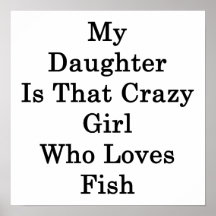 Minha filha é essa menina louca que ama peixes posteres