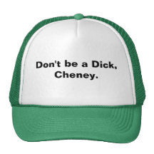 Não seja um pau, Cheney. Bonés