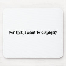 "Para este, eu fui à faculdade?" Mousepad