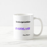 Underpromise, Overdeliver, --Tom Peters Canecas