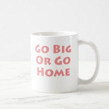 Vá grande ou vá em casa! caneca