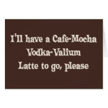 Vodca-Valium Latte do Café-Mocha Cartões