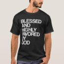 Pesquisar por abençoado e favorecido camisetas Altamente