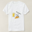Pesquisar por pizza e cerveja camisetas Comida