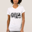 Pesquisar por empilhadeira caminhão camisetas Engraçado