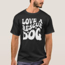 Pesquisar por salvamento do cão camisetas Adoção