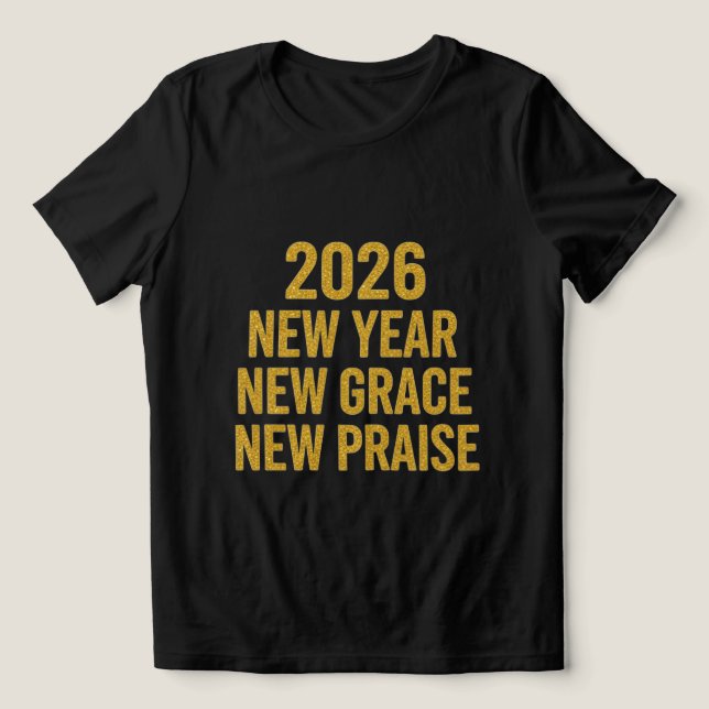 2026 New Year New Grace New Praise Shirt (Design frontal)