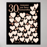 30th Birthday Poster - 30 Reasons We Love You<br><div class="desc">A wonderful 30th birthday present idea. This fabulous poster contains 30 hearts for you to fill with 30 short messages of love. Perfect for a special 30th birthday gift from the family - or use at a thirtieth party as a guest book. Black with rose gold effect text and hearts....</div>