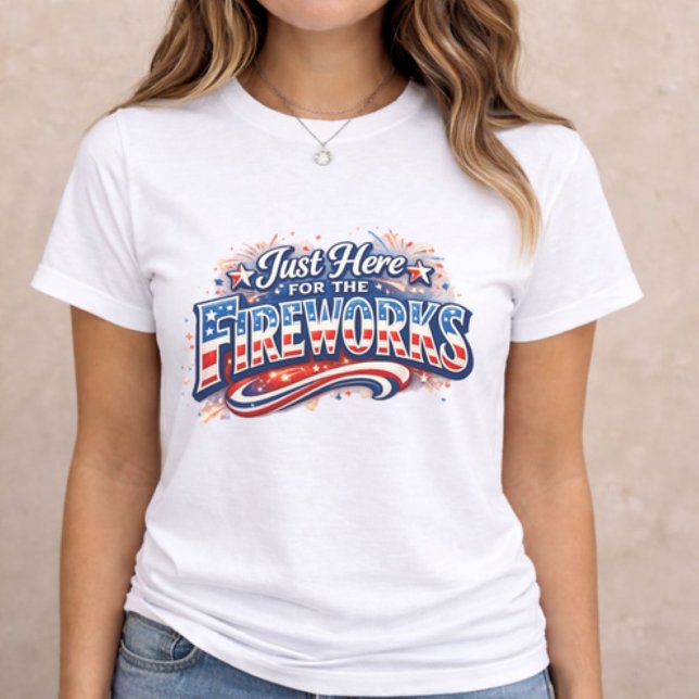 4th of July Fireworks  (patriotic women t-shirt with Just Here for the Fireworks text on neutral background)