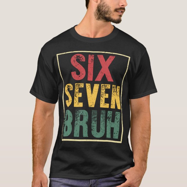 67 Meme 6 7 Números Seis Sete Bruh Camisa Engraçad (Frente)