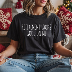 A Aposentadoria Fica Bem Em Mim Camisa Divertida D