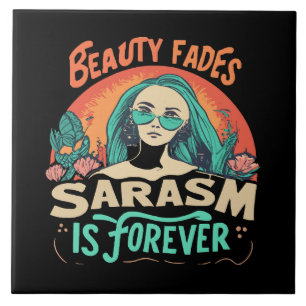 A BELEZA DESVANECE, O SARCASMO É PARA SEMPRE