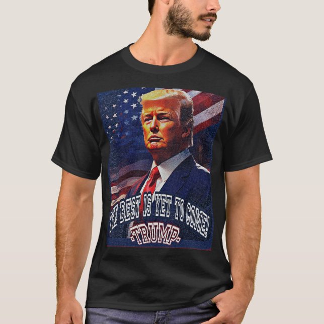 A camiseta Donald Trump, o melhor ainda está para  (Frente)