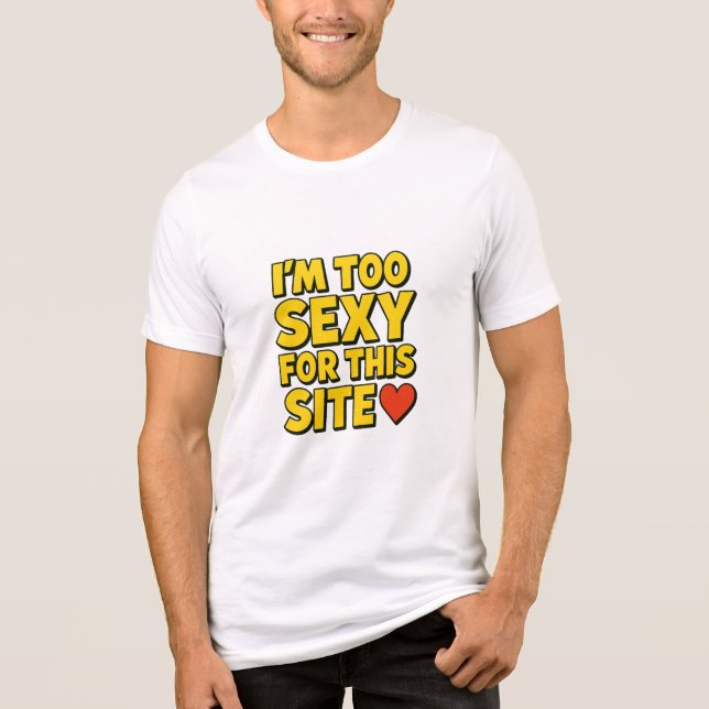A camiseta 'Eu sou muito sexy para este site' (Frente)
