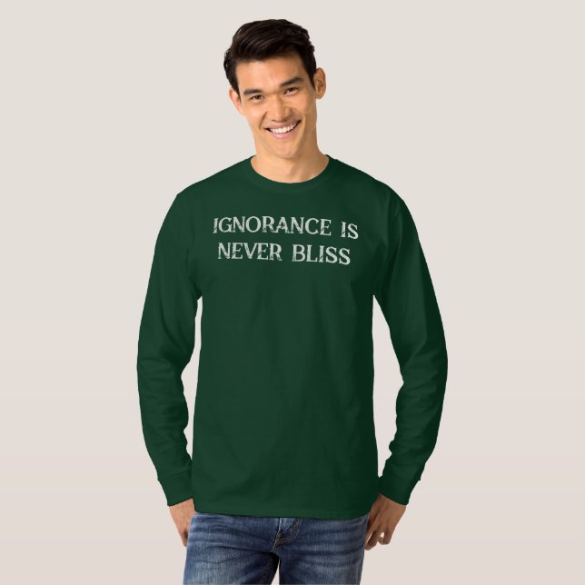 A ignorância nunca é a felicidade da camisa (Frente Completa)