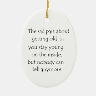 A parte triste sobre envelhecer é o ornamento em c