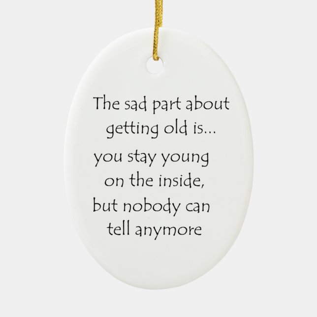 A parte triste sobre envelhecer é o ornamento em c (Frente)
