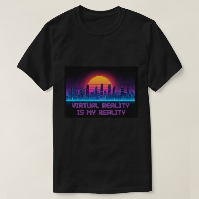 A Realidade Virtual É Minha Camisa De Realidade (Frente do Design)