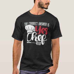 A Resposta Correta é Sim Camisa de Chef Engraçado 