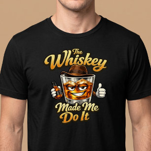 A uísque me fez fazer isso. Camiseta
