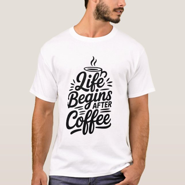 A Vida Começa Após A Camisa Do Café (Frente)