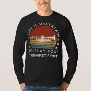 A Vida é Incerta Toca Trompete Primeiro Camiseta D