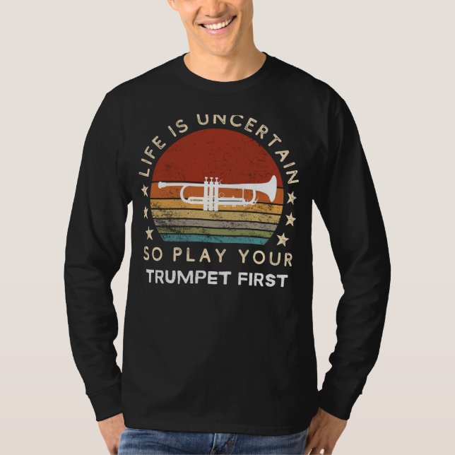 A Vida é Incerta Toca Trompete Primeiro Camiseta D (Frente)
