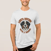 A vida é melhor com um unisex Cachorro Berner Bern