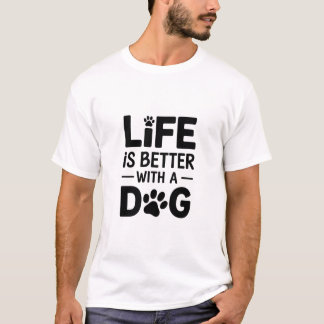 A vida é melhor com uma Camiseta de cão