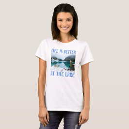 A Vida é Melhor na Camiseta do Lago