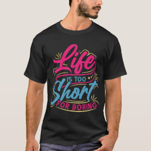 A vida é muito curta para camisetas chatas