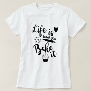 A Vida É O Que Você Assar De Camiseta