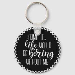 A vida engraçada seria chata sem mim Chaveiro