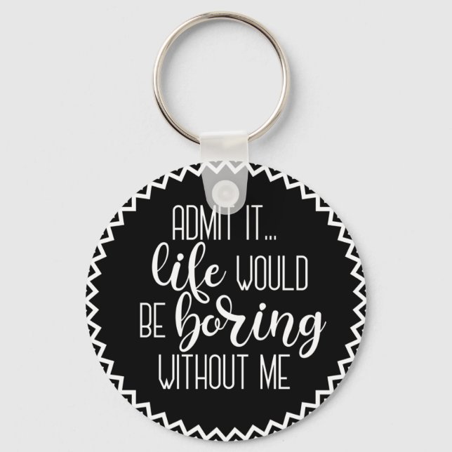 A vida engraçada seria chata sem mim Chaveiro (Frente)