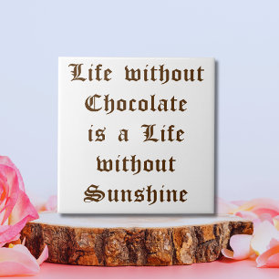 A vida sem chocolate é uma vida sem luz do sol
