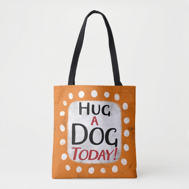 Abraçar Um Cachorro Hoje Tote Bag (Frente)