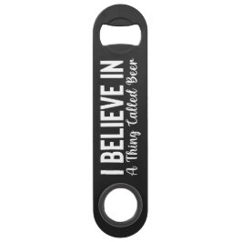 Abridor De Garrafa Bar Key Believe in a Thing called Beer Steel Bottle Opener