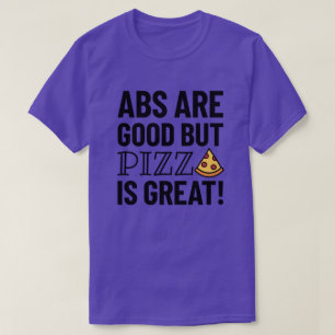 Abs é bom, mas pizza   Camisa T Engraçada