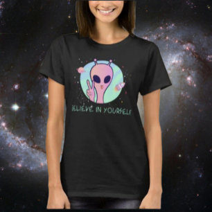 Acredite Em Si Mesmo Como Esta Camiseta Alien